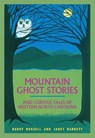 Mountain Ghost Stories and Curious Tales of Western North Carolina - Randy Russell ; Janet Barnett - 9781949467987