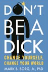 Don'T be a Dick - Jr. Borg - 9781949481020