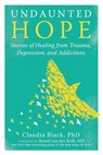 Undaunted Hope: Stories of Healing from Trauma, Depression, and Addictions - Claudia Black - 9781949481853