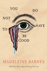 You Do Not Have To Be Good - Madeleine Barnes - 9781949487046