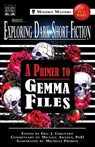 Exploring Dark Short Fiction #7 - Gemma Files ; Michael Arnzen - 9781949491456