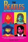 The Beatles: Acting Naturally - Rory Hoy - 9781949515251