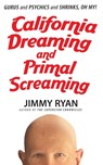 California Dreaming and Primal Screaming - Jimmy Ryan - 9781949515763