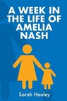 A Week in the Life of Amelia Nash - Sarah Healey - 9781949515848