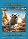 The Epic Adventures of Wally the Walrus - Patrick Chico Nathanson - 9781949515862