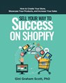 Sell Your Way to Success on Shopify - Gini Graham Scott - 9781949537178