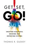 Get Set, Go!: Creating Successful Grading and Reporting Systems (an Action Plan for Leading Lasting Grading Reform in Changing Classrooms) - Thomas R. Guskey - 9781949539455