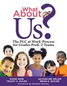 What about Us?: The PLC Process for Grades Prek-2 Teams (a Guide to Implementing the PLC at Work Process in Early Childhood Education Classrooms) - Diane Kerr - 9781949539691