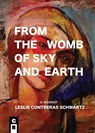 From the Womb of Sky and Earth - Leslie Contreras Schwartz - 9781949540437