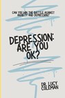 Depression: Are you OK?: Discover how to win this battle NOW! - Lucy Coleman - 9781949545128
