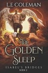 The Golden Sleep - Isabel's Bridges (Book 2) - COLEMAN,  L E - 9781949545203
