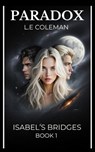 Paradox. Isabel's Bridges saga. Book 1 - L.E Coleman - 9781949545357