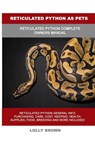 Reticulated Python as Pets - Lolly Brown - 9781949555448
