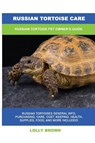 Russian Tortoise Care - Lolly Brown - 9781949555486