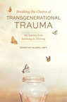 Breaking the Chains of Transgenerational Trauma: My Journey from Surviving to Thriving - Dorothy Husen - 9781949642483