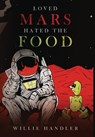 Loved Mars, Hated the Food - Willie Handler - 9781949645477