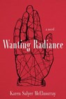 Wanting Radiance - Karen Salyer McElmurray - 9781949669145