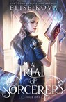 A Trial of Sorcerers - Elise Kova - 9781949694192