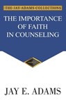 The Importance of Faith in Counseling - Jay E Adams - 9781949737363