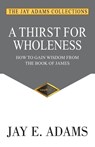 A Thirst for Wholeness - Jay E Adams - 9781949737493