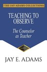 Adams, J: Teaching to Observe - Jay E Adams - 9781949737547