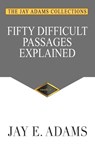 Adams, J: Fifty Difficult Passages Explained - Jay E Adams - 9781949737561
