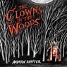 The Clowns in the Woods - Andrew Shaffer - 9781949769708