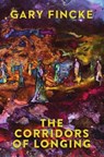The Corridors of Longing - Gary Fincke - 9781949790733