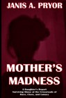 Mother's Madness - Janis A Pryor - 9781949802405