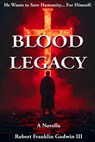 Blood Legacy - Robert Godwin - 9781949802429