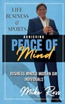 Achieving Peace of Mind in Life, Business, and Sports - Mike Ross - 9781949802467