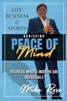 Achieving Peace of Mind in Life, Business, and Sports - Mike Ross - 9781949802474