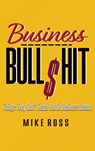 Business Bullshit - Things They Don't Teach You in Business School - Mike Ross - 9781949802528