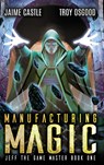 Manufacturing Magic - Jaime Castle ; Troy Osgood - 9781949890785