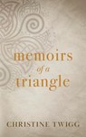 Memoirs of a Triangle - Christine Twigg - 9781949909999