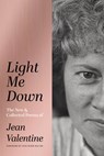 Light Me Down: The New & Collected Poems of Jean Valentine - Jean Valentine - 9781949944600