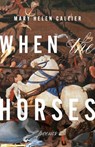 When the Horses - Mary Helen Callier - 9781949944716