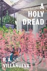A Holy Dread - R. A. Villanueva - 9781949944860