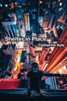 Shelter In Place - Catherine Kyle - 9781949966404