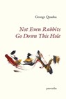 Not Even Rabbits Go Down This Hole - George Quasha - 9781949966947