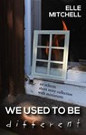 We Used to Be Different: A Collection of Stories and Miniatures - Elle Mitchell - 9781949990157