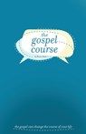 The Gospel Course: The Gospel Can Change the Course of Your Life. - Brian Clark - 9781950004041