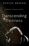 Transcending Darkness - BROWN,  Denise - 9781950043378