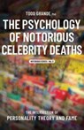 The Psychology of Notorious Celebrity Deaths - Todd Grande - 9781950057351