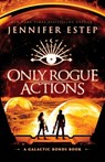 Only Rogue Actions: A Galactic Bonds book - Jennifer Estep - 9781950076529