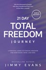 21 Day Total Freedom Journey: A Personal Guide to Finding Freedom for Your Heart, Mind, and Soul - Jimmy Evans - 9781950113781