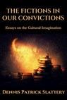 The Fictions in Our Convictions: Essays on the Cultural Imagination - Roger C. Barnes - 9781950186488