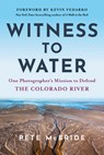 Witness to Water - Pete McBride - 9781950253517