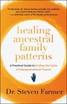 Healing Ancestral Family Patterns - Dr. Steven Farmer - 9781950253630