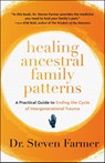 Healing Ancestral Family Patterns - Dr. Steven Farmer - 9781950253630